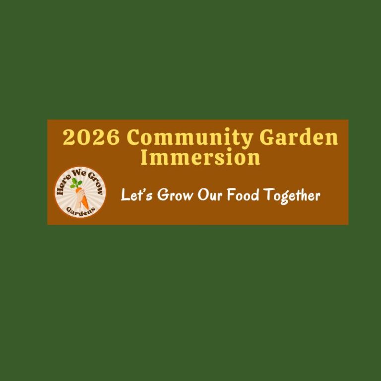 2026 Here We Grow Community Garden Immersion